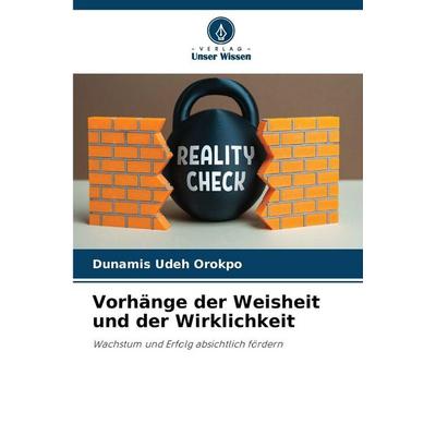 Vorhänge der Weisheit und der Wirklichkeit, Taschenbuch von Dunamis Udeh Orokpo, Verlag Unser Wissen, 978-620-2-48238-7