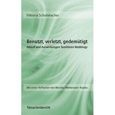 Benutzt, verletzt, gedemütigt, Taschenbuch von Viktoria Schuhmacher, BoD – Books on Demand, 978-3-7392-6286-4