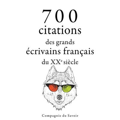 700 citations des grands écrivains français du XXe siècle - André Gide,Antoine de Saint-Exupery,Anatole France,Marcel Proust,Jules Renard, Audio,