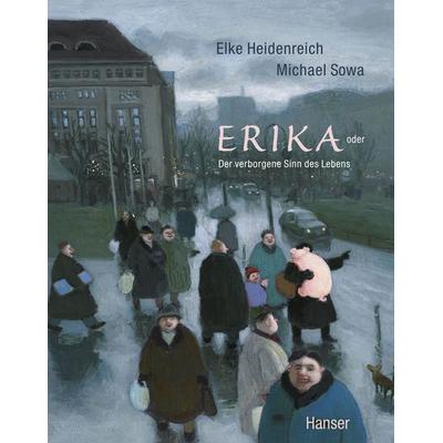 Erika, Gebundene Ausgabe von Michael Sowa,Elke Heidenreich, Carl Hanser