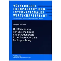 Die Berechnung von Entschädigung und Schadenersatz in der internationalen Rechtsprechung, Fachbücher von Irmgard Marboe
