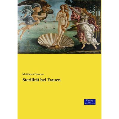 Sterilität bei Frauen, Taschenbuch von Matthews Duncan, Verlag der Wissenschaften, 978-3-95700-895-4