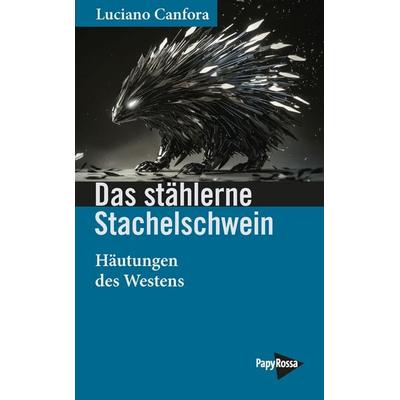 Das stählerne Stachelschwein, Taschenbuch von Luciano Canfora, PapyRossa Verlag, 978-3-89438-874-4