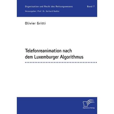 Telefonreanimation nach dem Luxemburger Algorithmus, Taschenbuch von Olivier Gritti,Gerhard Nadler, Diplomica Verlag GmbH, 978-3-96146-793-8