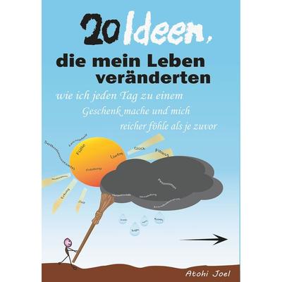 20 Ideen, die mein Leben veränderten, Taschenbuch von Atohi Joel, BoD – Books on Demand, 978-3-7504-2274-2