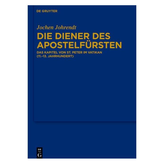 De Gruyter Die Diener des Apostelfürsten (Deutsch, Hardcover, Jochen Johrendt) (7593805)