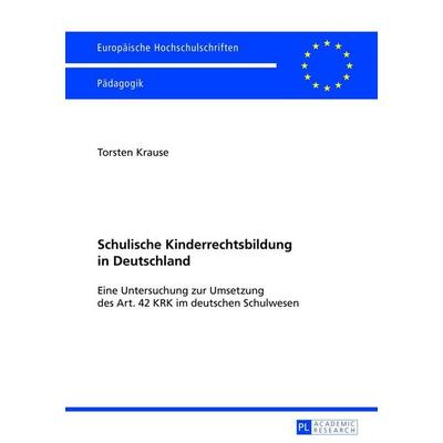 Schulische Kinderrechtsbildung in Deutschland, Taschenbuch von Torsten Krause, Peter Lang GmbH, Internationaler Verlag der Wissenschaften,