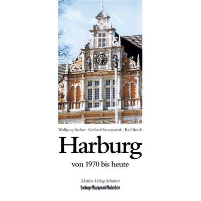 Harburg von 1970 bis heute, Gebundene Ausgabe von Gerhard Szczepaniak,Wolfgang Becker, Medien-Verlag Schubert