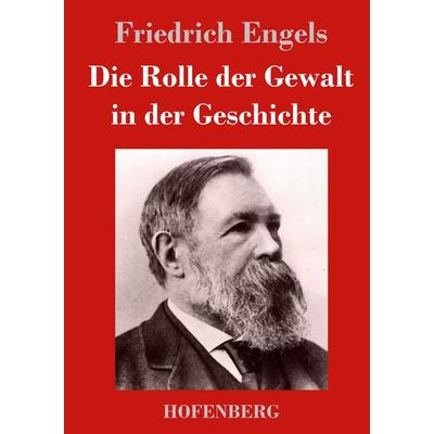 Die Rolle der Gewalt in der Geschichte, Gebundene Ausgabe von Friedrich Engels, BoD - Books on Demand, 978-3-8430-2628-4