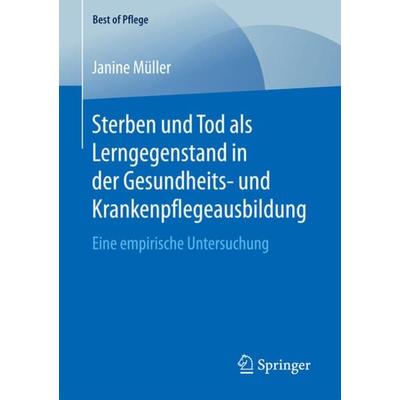 Sterben und Tod als Lerngegenstand in der Gesundheits- und Krankenpflegeausbildung., Taschenbuch von Janine Müller, Springer Fachmedien Wiesbaden