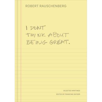 I Don't Think About Being Great, Gebundene Ausgabe von Robert Rauschenberg, Yale University Press, 978-0-300-28256-6