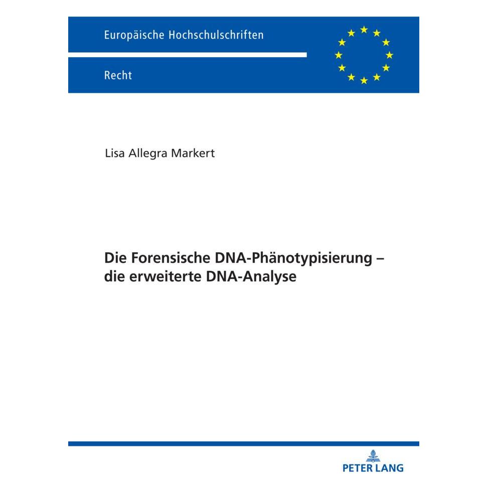 Peter Lang Die Forensische DNA-Phänotypisierung die erweiterte DNA-Analyse (Deutsch, Softcover, Lisa Allegra Markert) (35142396)