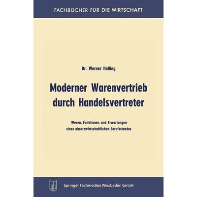 Moderner Warenvertrieb durch Handelsvertreter, Taschenbuch von Werner Holling, Betriebswirtschaftlicher Verlag Gabler, 978-3-663-12583-9