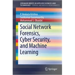 Social Network Forensics, Cyber Security, and Machine Learning, Fachbücher von Mohammad S. Obaidat, P. Venkata Krishna, Sasikumar Gurumoorthy