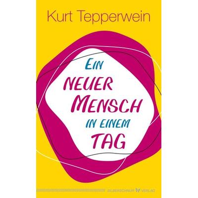 Ein neuer Mensch in einem Tag, Taschenbuch von Kurt Tepperwein, Silberschnur, 978-3-96933-067-8