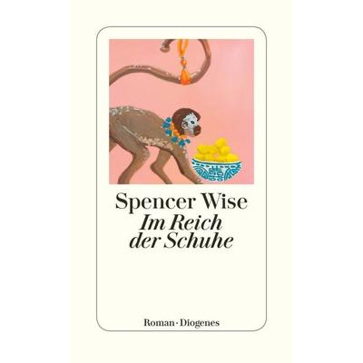 Im Reich der Schuhe, Taschenbuch von Spencer Wise, Diogenes Verlag AG