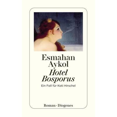 Hotel Bosporus, Taschenbuch von Esmahan Aykol, Diogenes Verlag AG, 978-3-257-23443-5
