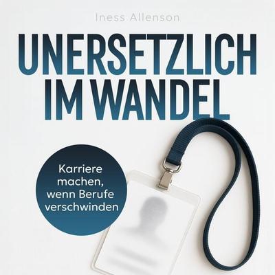 Unersetzlich im Wandel - Iness Allenson, Audio, 9798894893303