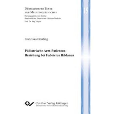 Pädiatrische Arzt-Patienten-Beziehung bei Fabricius Hildanus, Taschenbuch von Franziska Hedding, Cuvillier Verlag, 978-3-7369-9433-1