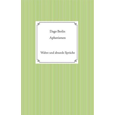 Aphorismen, Taschenbuch von Dago Berlin, BoD – Books on Demand, 978-3-7528-5993-5