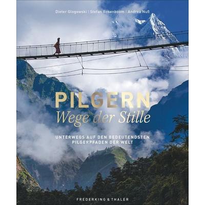 Pilgern – Wege der Stille, Gebundene Ausgabe von Dieter Glogowski,Stefan Rosenboom,Andrea Nuss,Johannes Schwarz, Frederking & Thaler,