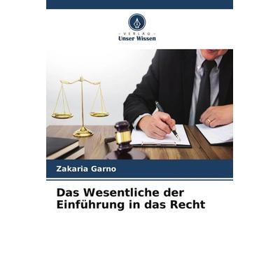 Das Wesentliche der Einführung in das Recht, Taschenbuch von Zakaria Garno, Verlag Unser Wissen