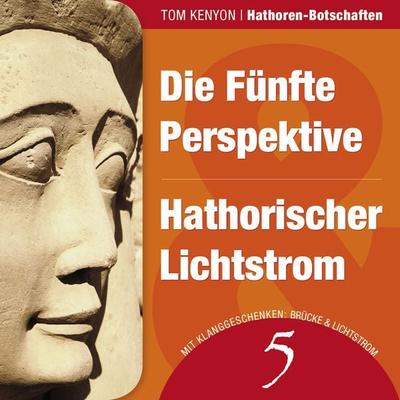 Die Fünfte Perspektive & Hathorischer Lichtstrom - Tom Kenyon, Audio, 4057664063137