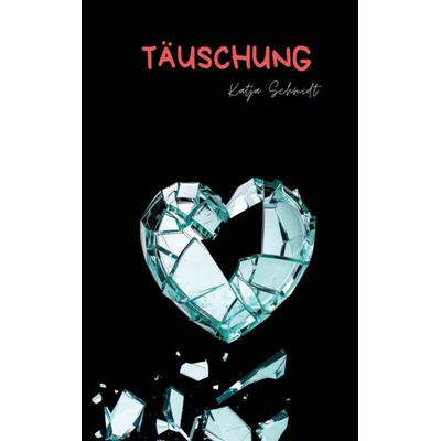 Täuschung, Taschenbuch von Katja Schmidt, BoD – Books on Demand, 978-3-695-74732-0