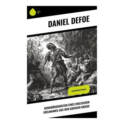 Denkwürdigkeiten eines englischen Edelmannes aus dem großen Kriege, Taschenbuch von Daniel Defoe, Sharp Ink, 978-80-283-4811-3