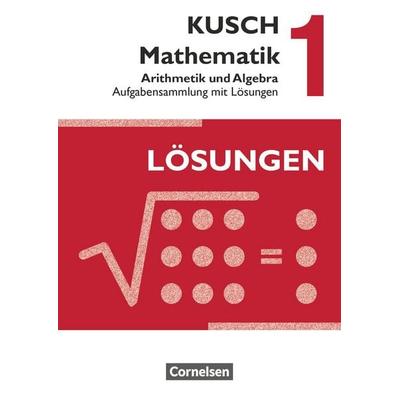 Kusch: Mathematik 1. Arithmetik und Algebra. Aufgabensammlung mit Lösungen, Taschenbuch von Lothar Kusch,Theo Glocke,Sandra Bödeker,Heidrun