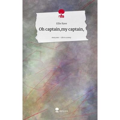 Oh captain,my captain,. Life is a Story - story.one, Gebundene Ausgabe von Ellie Rave, Storylution, 978-3-7115-9125-8
