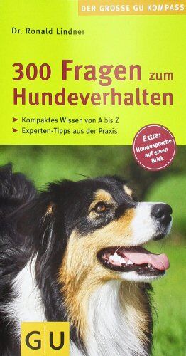 Ronald Lindner - 300 Fragen zum Hundeverhalten: Kompaktes Wissen von A - Z. Experten-Tipps aus der Praxis. Extra: Hundesprache auf einen Blick. (GU Der große GU Kompass) - Preis vom 12.10.2026 11:37:12 h