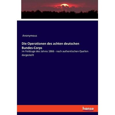 Die Operationen des achten deutschen Bundes-Corps, Taschenbuch von Anonymous, Hansebooks, 978-3-348-08305-8