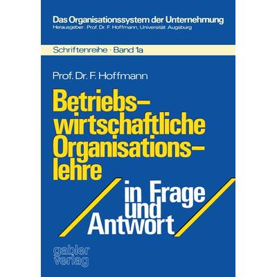 Betriebswirtschaftliche Organisationslehre in Frage und Antwort, Taschenbuch von Friedrich Hoffmann, Betriebswirtschaftlicher Verlag Gabler,
