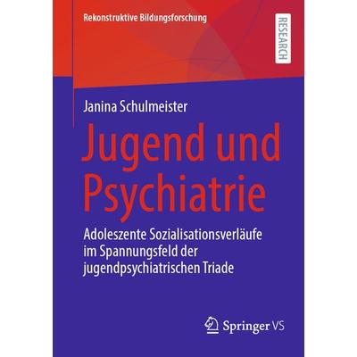Jugend und Psychiatrie, Taschenbuch von Janina Schulmeister, Springer Fachmedien Wiesbaden GmbH, 978-3-658-40475-8