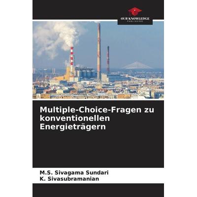 Multiple-Choice-Fragen zu konventionellen Energieträgern, Taschenbuch von M. S. Sivagama Sundari,K. Sivasubramanian, Our Knowledge Publishing,