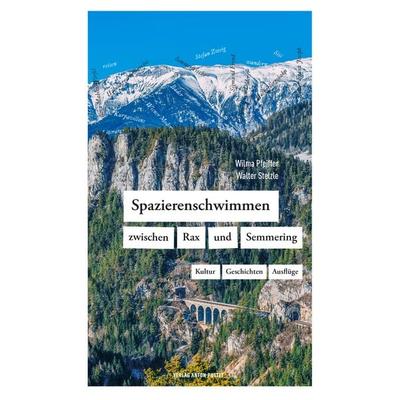 Spazierenschwimmen zwischen Rax und Semmering, Taschenbuch von Wilma Pfeiffer,Walter Stelzle, Verlag Anton Pustet Salzburg, 978-3-7025-1081-7