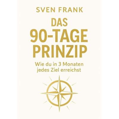 Das 90-Tage Prinzip, Gebundene Ausgabe von Sven Frank, Tredition, 978-3-384-72597-4