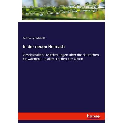 In der neuen Heimath, Taschenbuch von Anthony Eickhoff, Hansebooks, 978-3-337-41247-0
