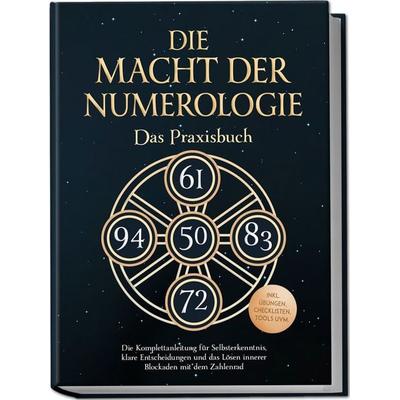 Die Macht der Numerologie - Das Praxisbuch: Die Komplettanleitung für Selbsterkenntnis, klare Entscheidungen und das Lösen innerer Blockaden mit dem