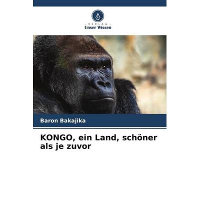 KONGO, ein Land, schöner als je zuvor, Taschenbuch von Baron Bakajika, Verlag Unser Wissen, 978-620-5-47119-7