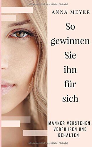 Anna Meyer - So gewinnen Sie ihn für sich - Männer verstehen, verführen und behalten - Preis vom 17.10.2026 19:25:27 h
