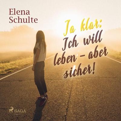 Ja klar: Ich will leben - aber sicher! (Ungekürzt) - Elena Schulte, Audio, 9788726119022