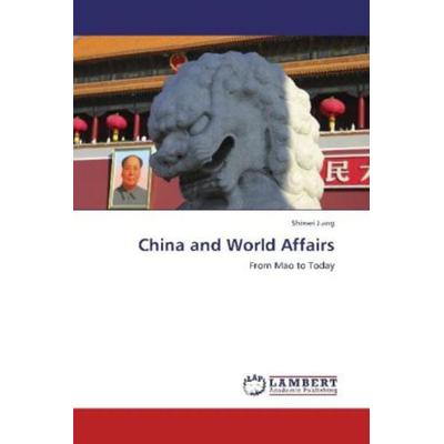 Jiang, S: China and World Affairs, Taschenbuch von Shiwei Jiang, LAP LAMBERT Academic Publishing, 978-3-659-23402-6