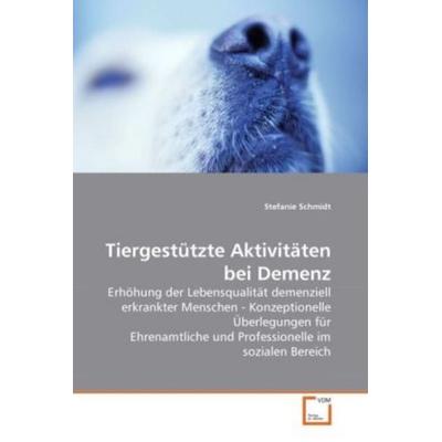 Schmidt, S: Tiergestützte Aktivitäten bei Demenz, Taschenbuch von Stefanie Schmidt, VDM, 978-3-639-26104-2