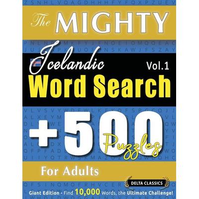 The Mighty Icelandic Word Search - 500 Puzzles For Adults - Delta Classics - Giant Edition - Find 10,000 Words, The Ultimate Challenge!, Taschenbuch