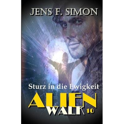 AlienWalk / Sturz in die Ewigkeit (AlienWalk 10), Taschenbuch von Jens F. Simon, Epubli, 978-3-7598-4076-9