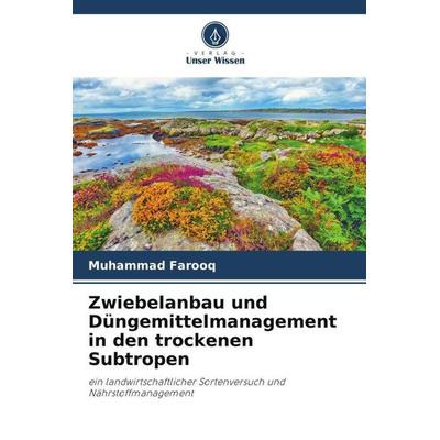 Farooq, M: Zwiebelanbau und Düngemittelmanagement in den tro, Taschenbuch von Muhammad Farooq, Verlag Unser Wissen, 978-620-5-37691-1