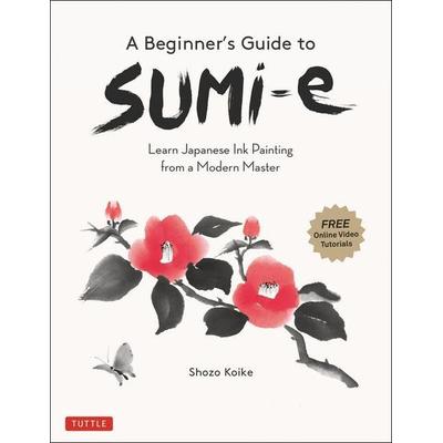 A Beginner's Guide to Sumi-E, Taschenbuch von Shozo Koike, Tuttle Publishing, 978-4-8053-1630-6