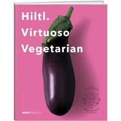 Hiltl. Virtuoso Vegetarian, Ratgeber von Rolf Hiltl